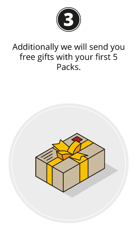 Additionally we will send you free gifts with your first 5 Packs.